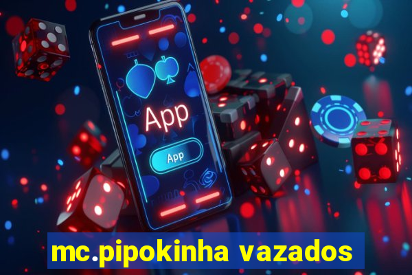 mc.pipokinha vazados